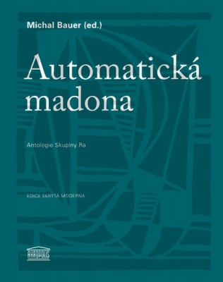 Obrázek pro Bauer Michal (ed.) - Automatická madona: Antologie Skupiny Ra