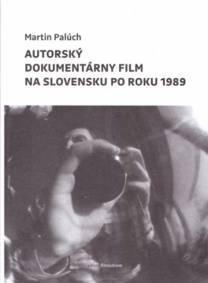 Obrázek pro Palúch Martin - Autorský dokumentárny film na Slovensku po roku 1989